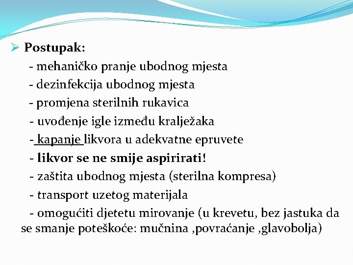 Ø Postupak: - mehaničko pranje ubodnog mjesta - dezinfekcija ubodnog mjesta - promjena sterilnih