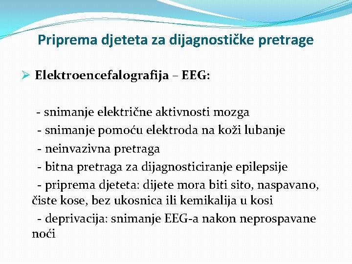 Priprema djeteta za dijagnostičke pretrage Ø Elektroencefalografija – EEG: - snimanje električne aktivnosti mozga