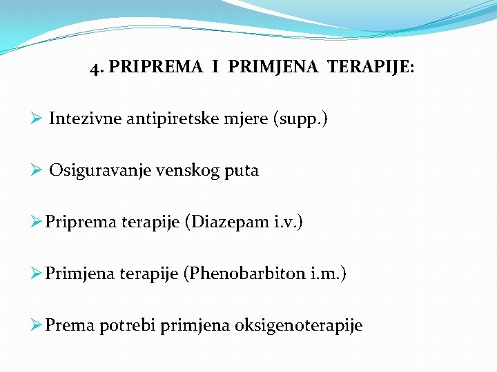 4. PRIPREMA I PRIMJENA TERAPIJE: Ø Intezivne antipiretske mjere (supp. ) Ø Osiguravanje venskog