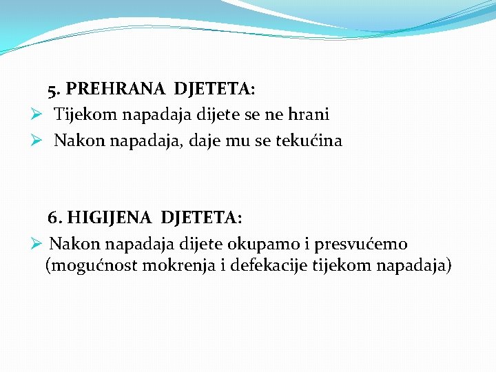 5. PREHRANA DJETETA: Ø Tijekom napadaja dijete se ne hrani Ø Nakon napadaja, daje