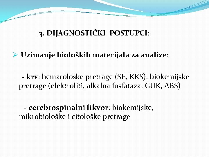 3. DIJAGNOSTIČKI POSTUPCI: Ø Uzimanje bioloških materijala za analize: - krv: hematološke pretrage (SE,