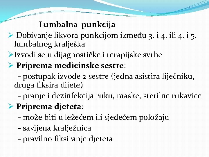 Lumbalna punkcija Ø Dobivanje likvora punkcijom između 3. i 4. ili 4. i 5.