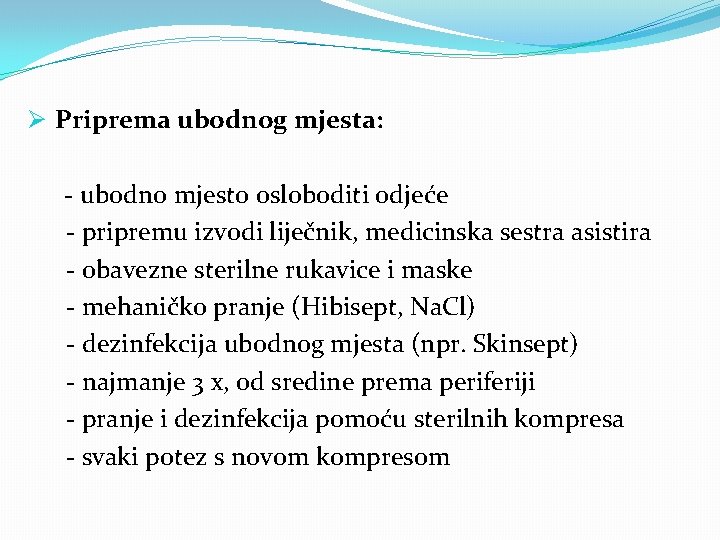 Ø Priprema ubodnog mjesta: - ubodno mjesto osloboditi odjeće - pripremu izvodi liječnik, medicinska