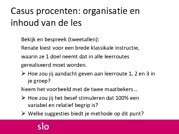 Casus procenten: organisatie en inhoud van de les Bekijk en bespreek (tweetallen): Renate kiest