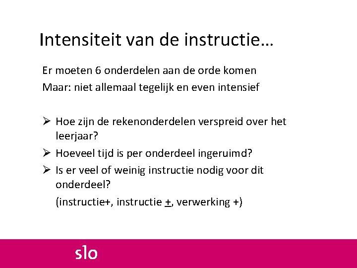 Intensiteit van de instructie… Er moeten 6 onderdelen aan de orde komen Maar: niet