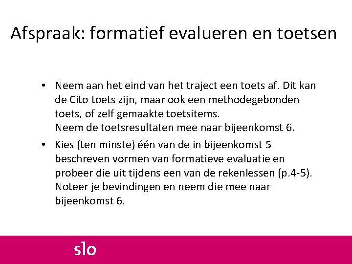 Afspraak: formatief evalueren en toetsen • Neem aan het eind van het traject een