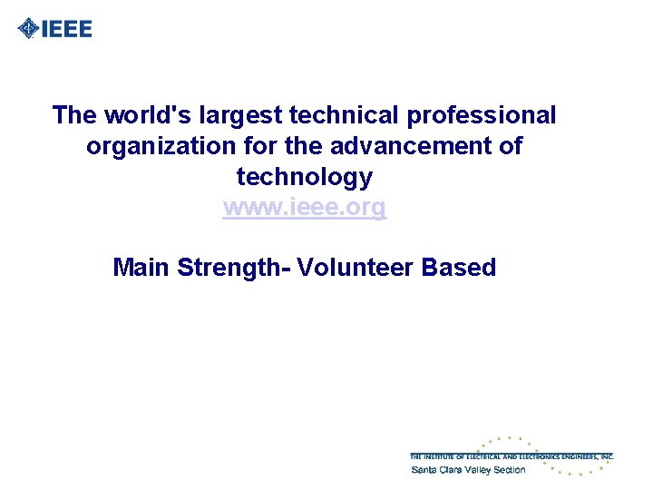 The world's largest technical professional organization for the advancement of technology www. ieee. org