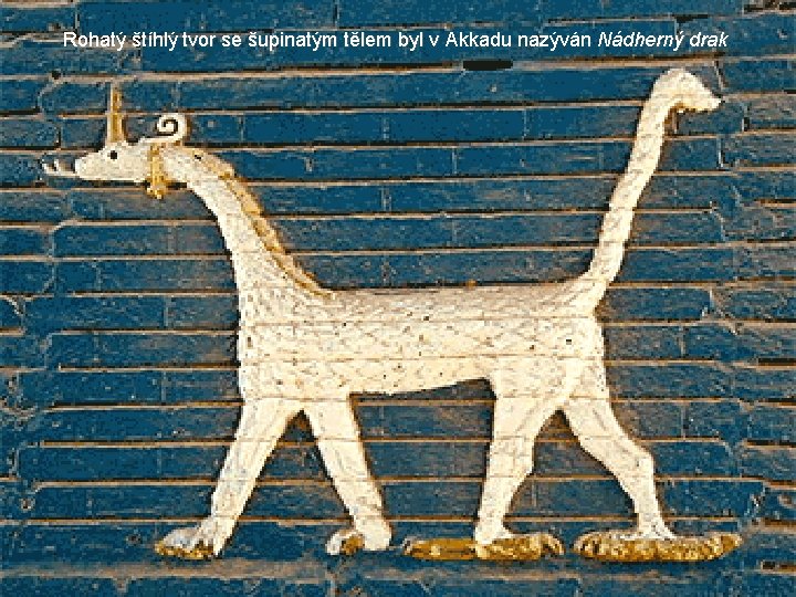 Rohatý štíhlý tvor se šupinatým tělem byl v Akkadu nazýván Nádherný drak 