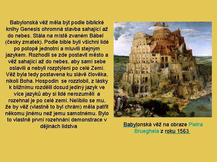 Babylonská věž měla být podle biblické knihy Genesis ohromná stavba sahající až do nebes.