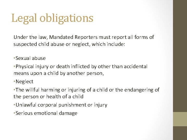 Legal obligations Under the law, Mandated Reporters must report all forms of suspected child