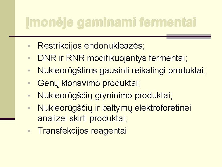 Įmonėje gaminami fermentai • Restrikcijos endonukleazės; • DNR ir RNR modifikuojantys fermentai; • Nukleorūgštims
