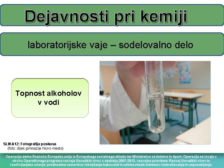 Dejavnosti pri kemiji laboratorijske vaje – sodelovalno delo Topnost alkoholov v vodi SLIKA 12: