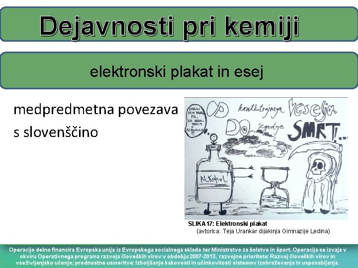 Dejavnosti pri kemiji elektronski plakat in esej medpredmetna povezava s slovenščino SLIKA 17: Elektronski