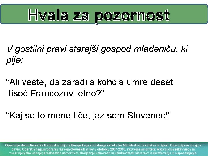 Hvala za pozornost V gostilni pravi starejši gospod mladeniču, ki pije: “Ali veste, da
