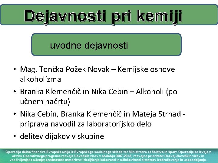 Dejavnosti pri kemiji uvodne dejavnosti • Mag. Tončka Požek Novak – Kemijske osnove alkoholizma