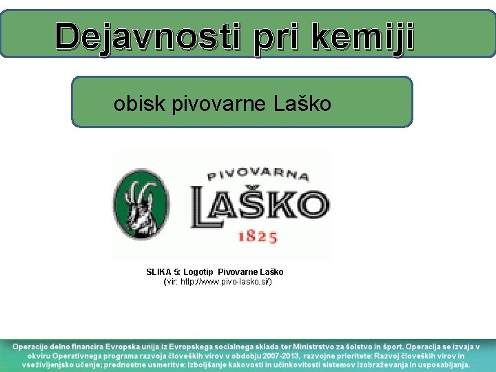 Dejavnosti pri kemiji obisk pivovarne Laško SLIKA 5: Logotip Pivovarne Laško (vir: http: //www.
