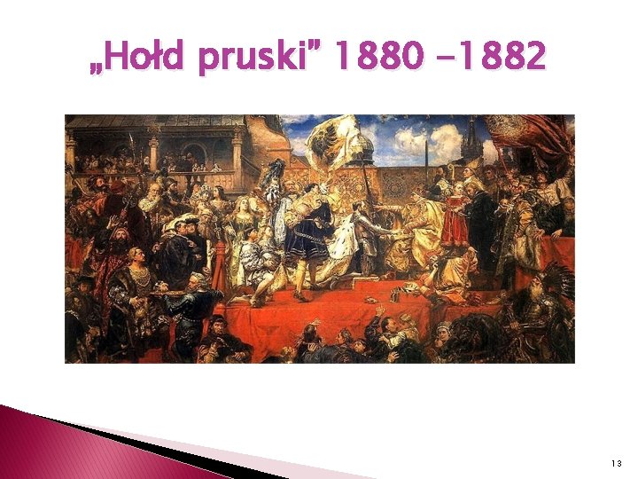 „Hołd pruski” 1880 -1882 13 