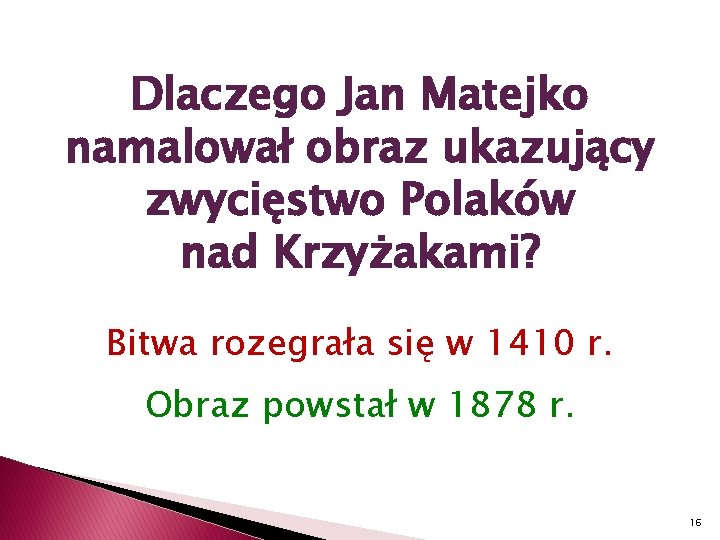Dlaczego Jan Matejko namalował obraz ukazujący zwycięstwo Polaków nad Krzyżakami? Bitwa rozegrała się w