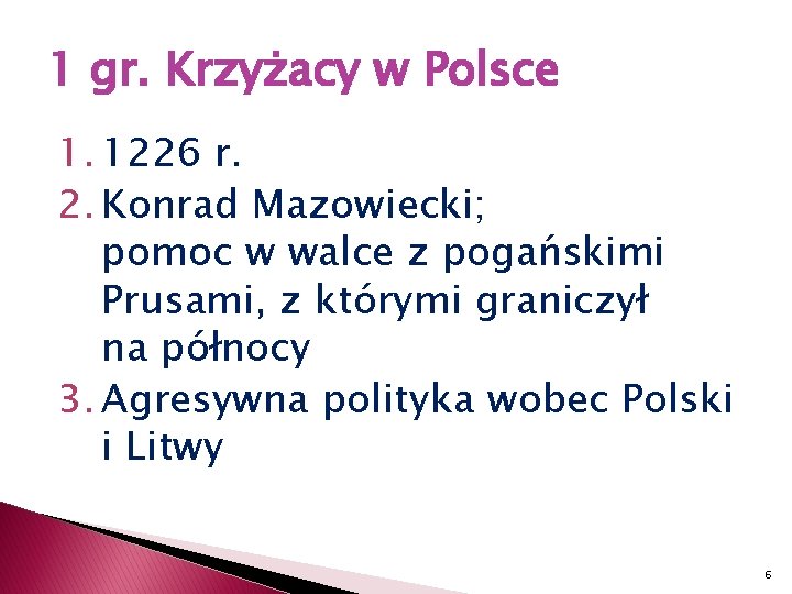 1 gr. Krzyżacy w Polsce 1. 1226 r. 2. Konrad Mazowiecki; pomoc w walce