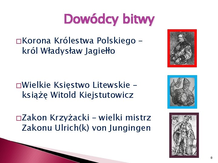 Dowódcy bitwy � Korona Królestwa Polskiego – król Władysław Jagiełło � Wielkie Księstwo Litewskie