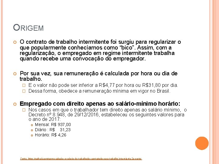 ORIGEM O contrato de trabalho intermitente foi surgiu para regularizar o que popularmente conhecíamos