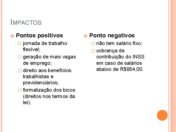 IMPACTOS Pontos positivos � jornada de trabalho flexível; � geração de mais vagas de