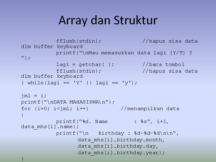 Array dan Struktur fflush(stdin); //hapus sisa data dlm buffer keyboard printf(“n. Mau memasukkan data