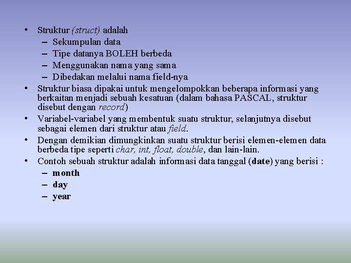  • Struktur (struct) adalah – Sekumpulan data – Tipe datanya BOLEH berbeda –