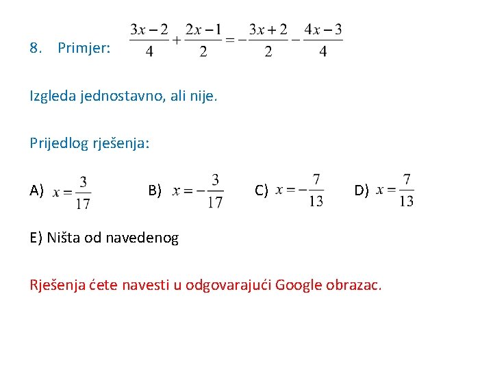 8. Primjer: Izgleda jednostavno, ali nije. Prijedlog rješenja: A) B) C) D) E) Ništa