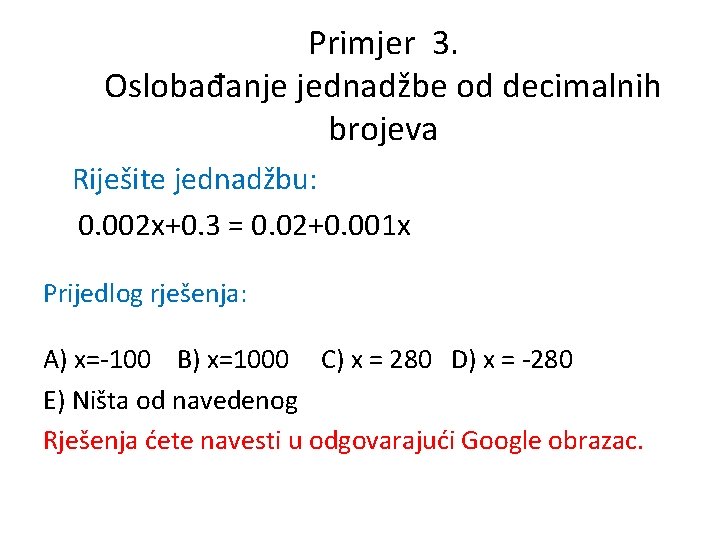 Primjer 3. Oslobađanje jednadžbe od decimalnih brojeva Riješite jednadžbu: 0. 002 x+0. 3 =