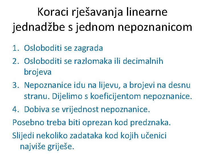 Koraci rješavanja linearne jednadžbe s jednom nepoznanicom 1. Osloboditi se zagrada 2. Osloboditi se