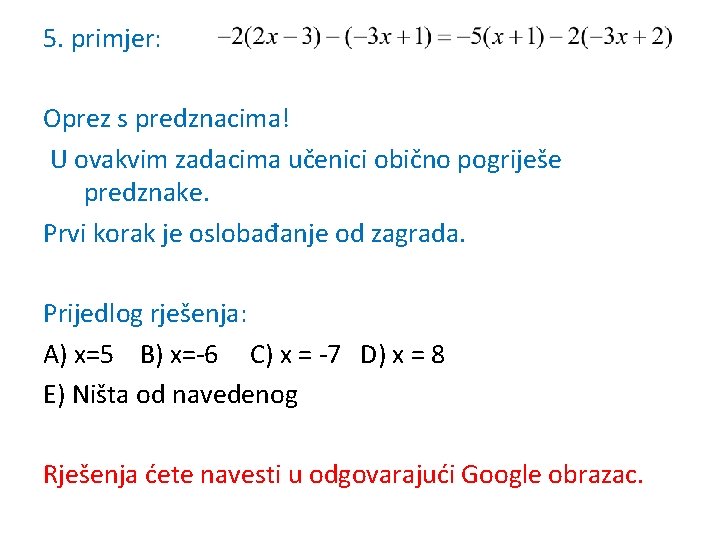 5. primjer: Oprez s predznacima! U ovakvim zadacima učenici obično pogriješe predznake. Prvi korak