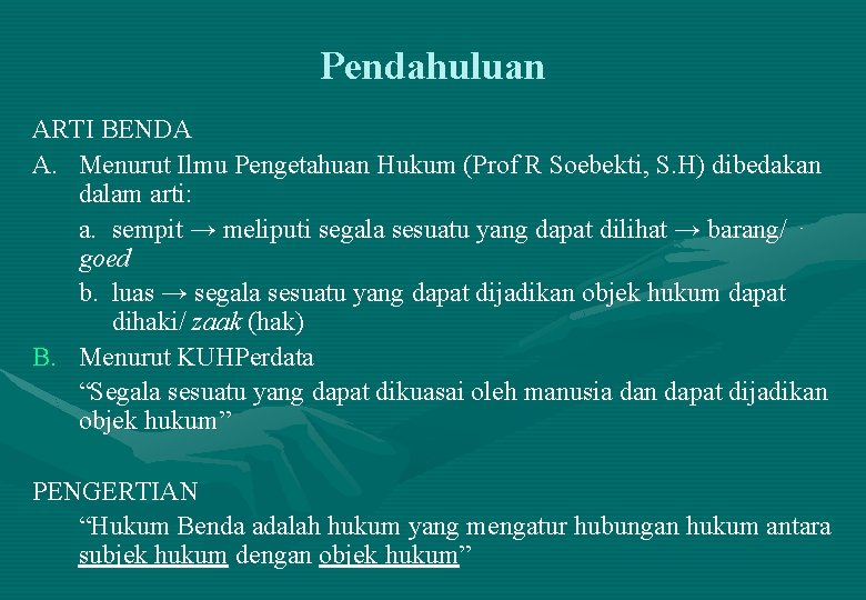 Pendahuluan ARTI BENDA A. Menurut Ilmu Pengetahuan Hukum (Prof R Soebekti, S. H) dibedakan