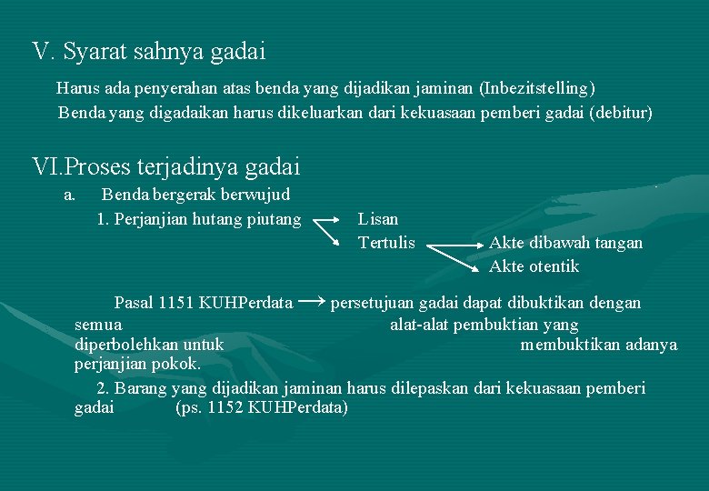 V. Syarat sahnya gadai Harus ada penyerahan atas benda yang dijadikan jaminan (Inbezitstelling) Benda