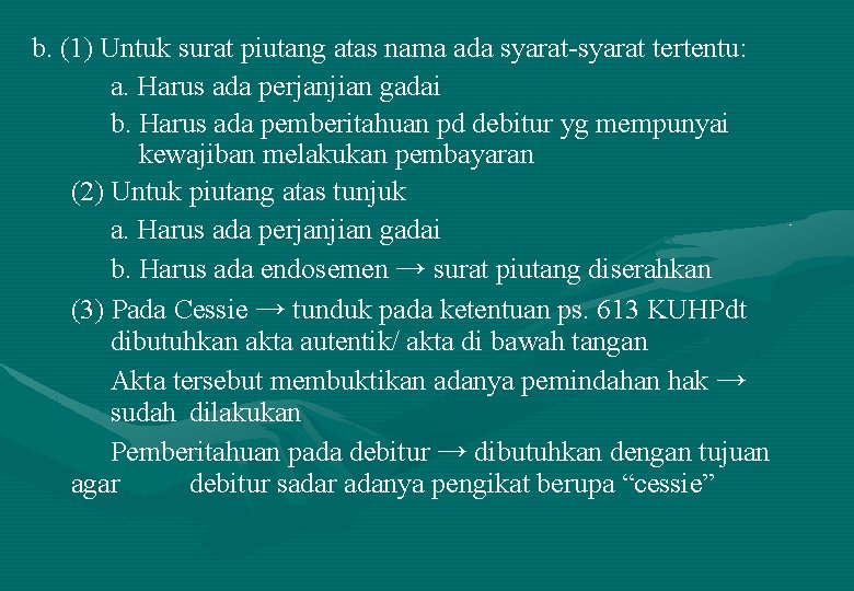 b. (1) Untuk surat piutang atas nama ada syarat-syarat tertentu: a. Harus ada perjanjian