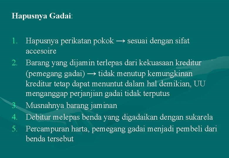 Hapusnya Gadai: 1. Hapusnya perikatan pokok → sesuai dengan sifat accesoire 2. Barang yang