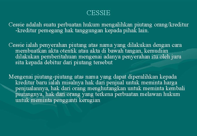 CESSIE Cessie adalah suatu perbuatan hukum mengalihkan piutang orang/kreditur -kreditur pemegang hak tanggungan kepada