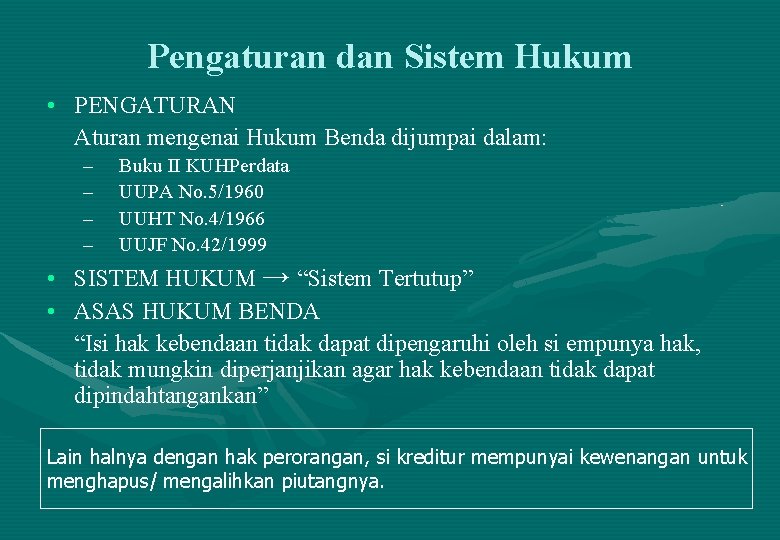 Pengaturan dan Sistem Hukum • PENGATURAN Aturan mengenai Hukum Benda dijumpai dalam: – –