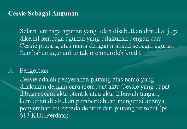 Cessie Sebagai Angunan Selain lembaga agunan yang telah disebutkan dimuka, juga dikenal lembaga agunan