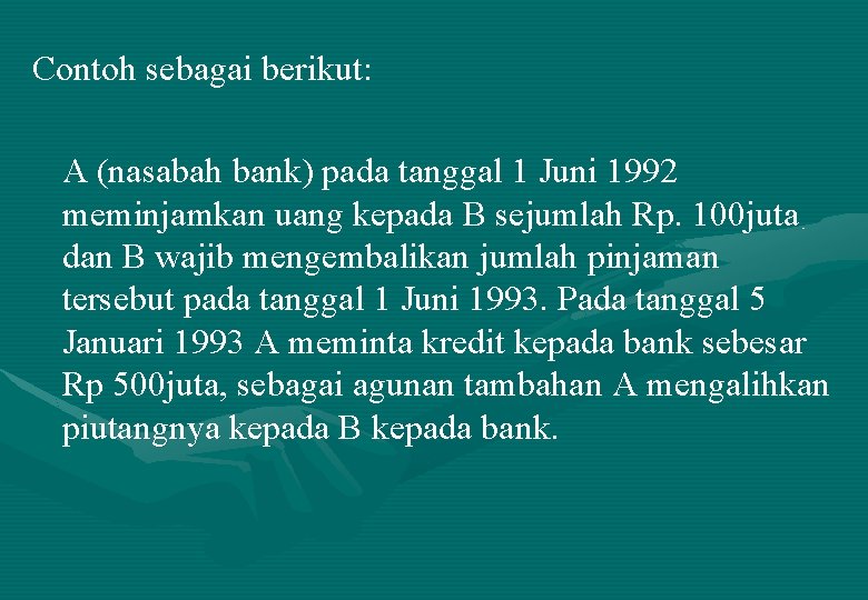 Contoh sebagai berikut: A (nasabah bank) pada tanggal 1 Juni 1992 meminjamkan uang kepada