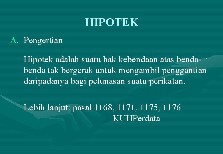 HIPOTEK A. Pengertian Hipotek adalah suatu hak kebendaan atas benda tak bergerak untuk mengambil