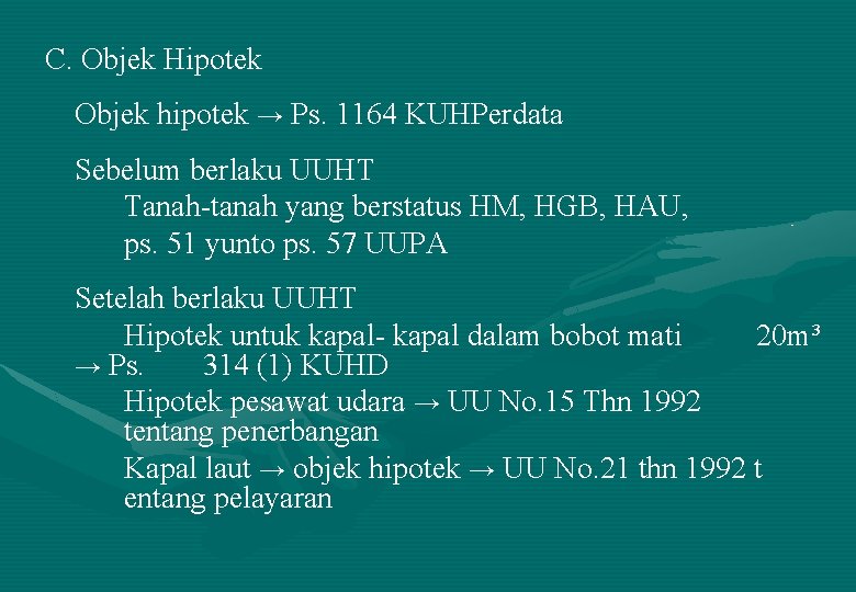 C. Objek Hipotek Objek hipotek → Ps. 1164 KUHPerdata Sebelum berlaku UUHT Tanah-tanah yang