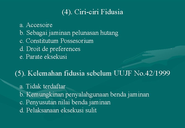 (4). Ciri-ciri Fidusia a. Accesoire b. Sebagai jaminan pelunasan hutang c. Constitutum Possesorium d.