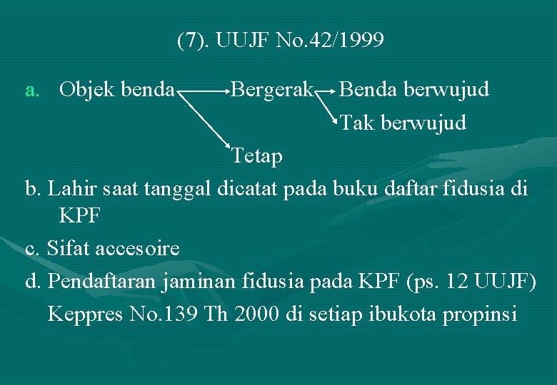 (7). UUJF No. 42/1999 a. Objek benda Bergerak Benda berwujud Tak berwujud Tetap b.