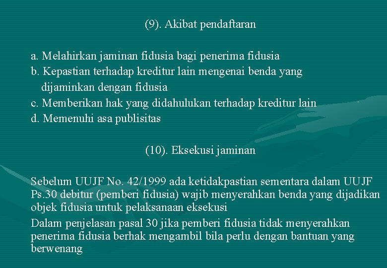 (9). Akibat pendaftaran a. Melahirkan jaminan fidusia bagi penerima fidusia b. Kepastian terhadap kreditur