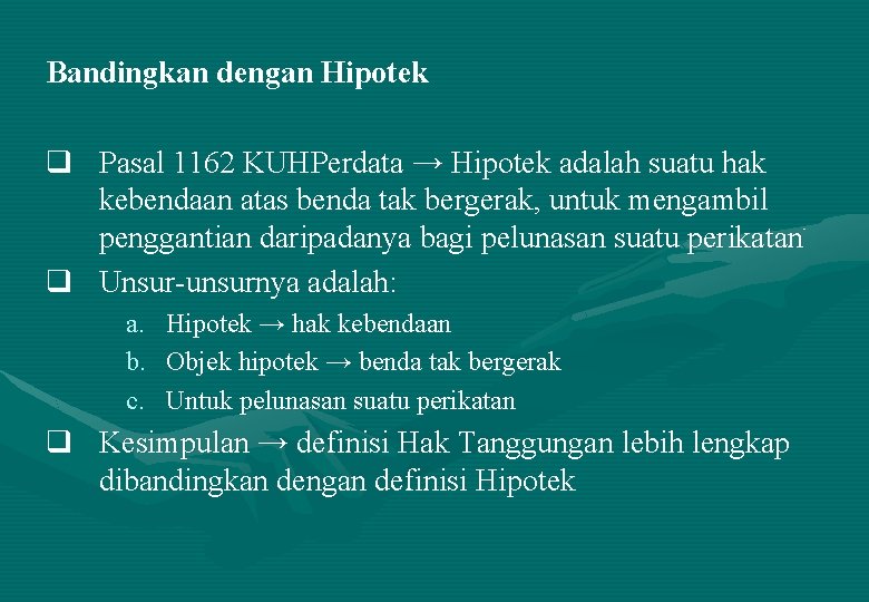 Bandingkan dengan Hipotek q Pasal 1162 KUHPerdata → Hipotek adalah suatu hak kebendaan atas