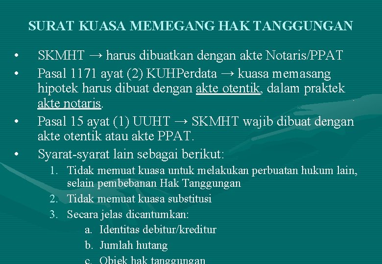 SURAT KUASA MEMEGANG HAK TANGGUNGAN • • SKMHT → harus dibuatkan dengan akte Notaris/PPAT