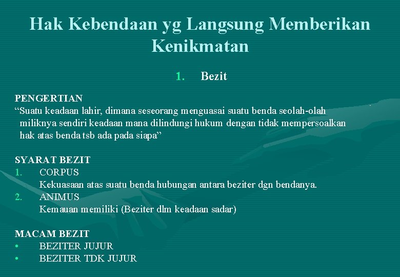 Hak Kebendaan yg Langsung Memberikan Kenikmatan 1. Bezit PENGERTIAN “Suatu keadaan lahir, dimana seseorang