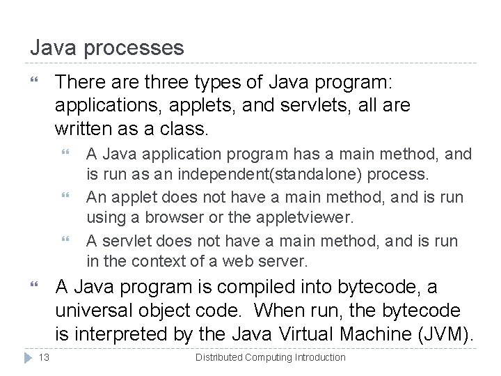 Java processes There are three types of Java program: applications, applets, and servlets, all