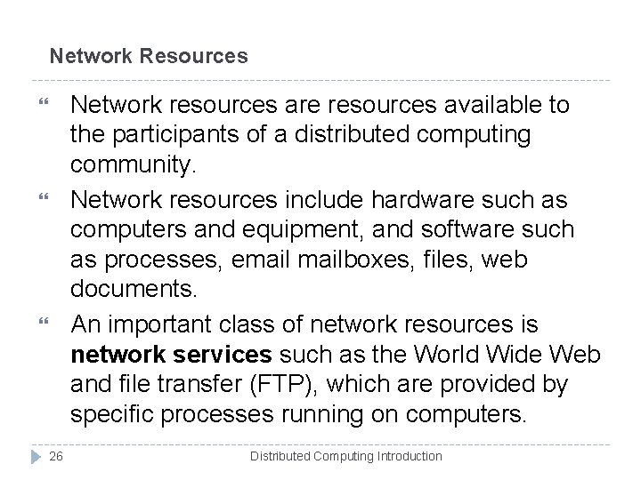 Network Resources Network resources are resources available to the participants of a distributed computing